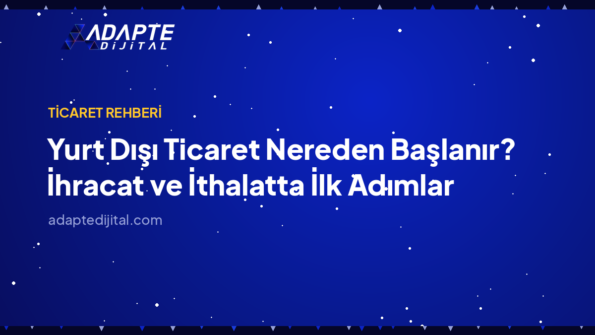 Yurt Dışı Ticaret Nereden Başlanır? İhracat ve İthalatta İlk Adımlar — Adapte Dijital kapak görseli