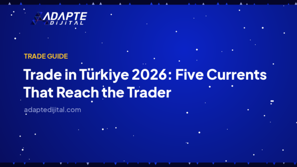 Trade in Türkiye 2026: Five Currents That Reach the Trader — Adapte Dijital cover image
