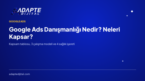Google Ads Danışmanlığı Nedir? Neleri Kapsar?