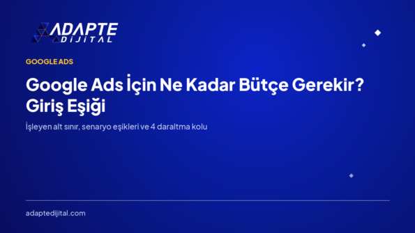 Google Ads İçin Ne Kadar Bütçe Gerekir? Giriş Eşiği