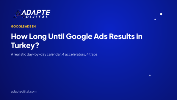 How Long Until Google Ads Results in Turkey?