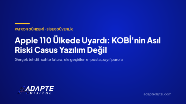 Apple 110 Ülkede Uyardı: KOBİ'nin Asıl Riski Casus Yazılım Değil — Adapte Dijital kapak görseli