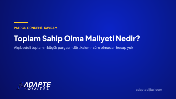 Toplam Sahip Olma Maliyeti Nedir? — Adapte Dijital kapak görseli