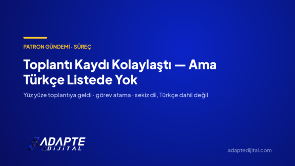 Toplantı Kaydı Kolaylaştı — Ama Türkçe Listede Yok — Adapte Dijital kapak görseli
