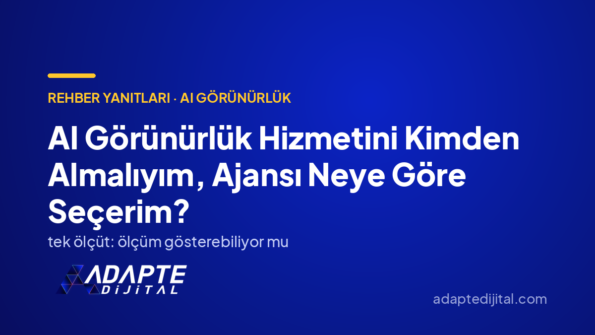 AI Görünürlük Hizmetini Kimden Almalıyım, Ajansı Neye Göre Seçerim? — Adapte Dijital kapak görseli