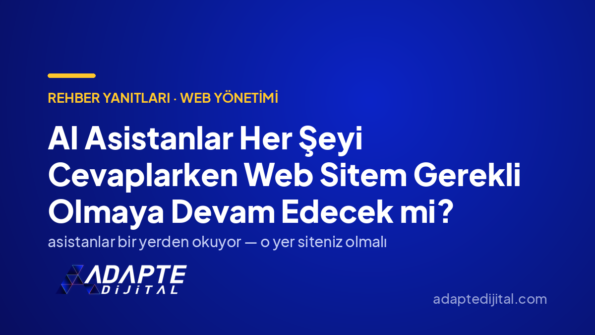 AI Asistanlar Her Şeyi Cevaplarken Web Sitem Gerekli Olmaya Devam Edecek mi? — Adapte Dijital kapak görseli
