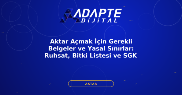 Aktar Açmak İçin Gerekli Belgeler ve Yasal Sınırlar: Ruhsat, Bitki Listesi ve SGK — Adapte Dijital kapak görseli