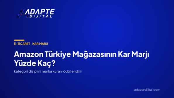 Amazon Türkiye Mağazasının Kar Marjı Yüzde Kaç? — Adapte Dijital kapak görseli