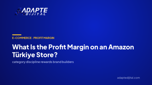 What Is the Profit Margin on an Amazon Türkiye Store? — Adapte Dijital cover image