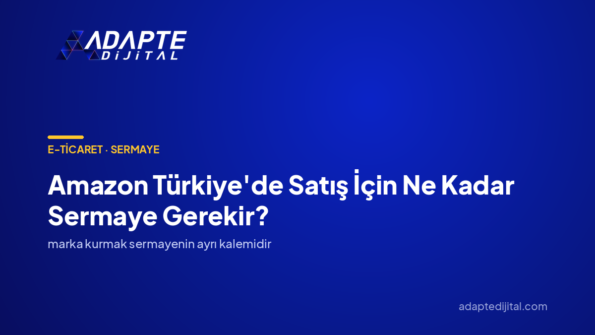 Amazon Türkiye'de Satış İçin Ne Kadar Sermaye Gerekir? — Adapte Dijital kapak görseli