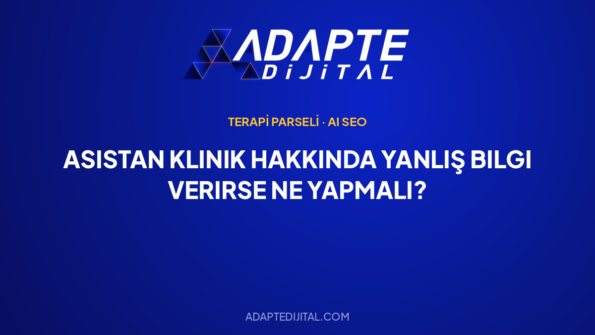 asistan klinik hakkinda yanlis bilgi verirse ne yapmali