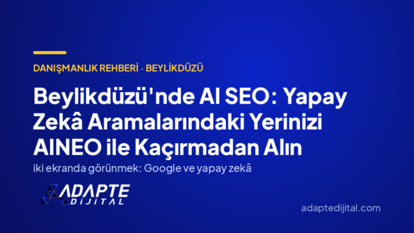Beylikdüzü'nde AI SEO: Yapay Zekâ Aramalarındaki Yerinizi AINEO ile Kaçırmadan Alın
