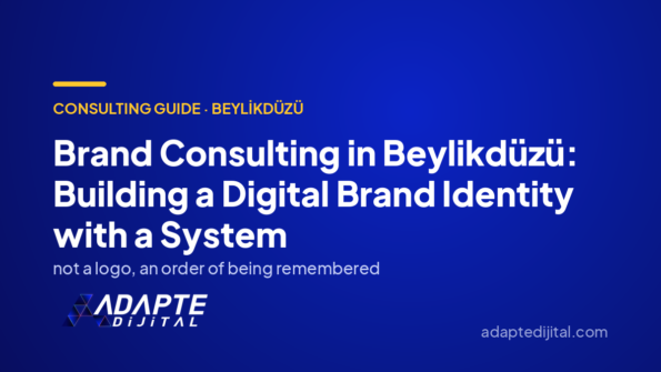 Brand Consulting in Beylikdüzü: Building a Digital Brand Identity with a System