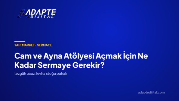 Cam ve Ayna Atölyesi Açmak İçin Ne Kadar Sermaye Gerekir? — Adapte Dijital kapak görseli