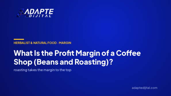What Is the Profit Margin of a Coffee Shop (Beans and Roasting)? — Adapte Dijital cover image