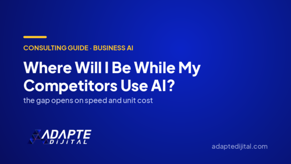 Where Will I Be While My Competitors Use AI? — Adapte Dijital cover image