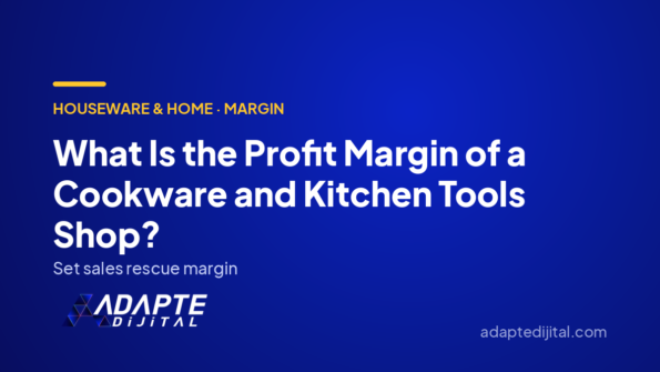 What Is the Profit Margin of a Cookware and Kitchen Tools Shop? — Adapte Dijital cover image
