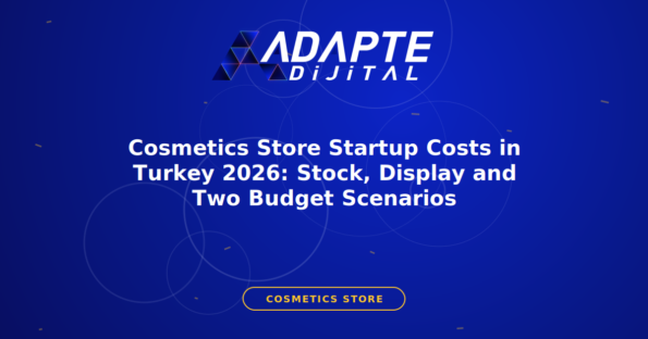 Cosmetics Store Startup Costs in Turkey 2026: Stock, Display and Two Budget Scenarios — Adapte Dijital kapak görseli
