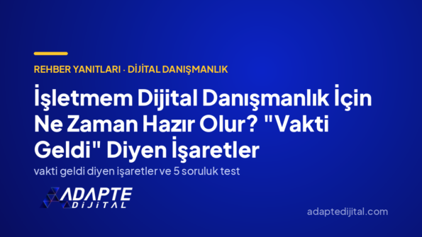 İşletmem Dijital Danışmanlık İçin Ne Zaman Hazır Olur? "Vakti Geldi" Diyen İşaretler — Adapte Dijital kapak görseli