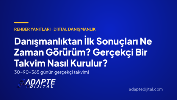 Danışmanlıktan İlk Sonuçları Ne Zaman Görürüm? Gerçekçi Bir Takvim Nasıl Kurulur? — Adapte Dijital kapak görseli