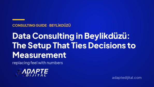Data Consulting in Beylikdüzü: The Setup That Ties Decisions to Measurement