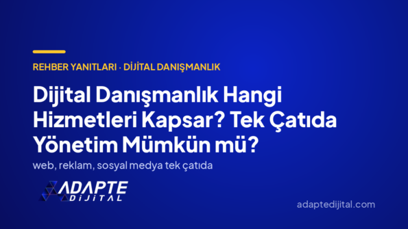 Dijital Danışmanlık Hangi Hizmetleri Kapsar? Tek Çatıda Yönetim Mümkün mü? — Adapte Dijital kapak görseli