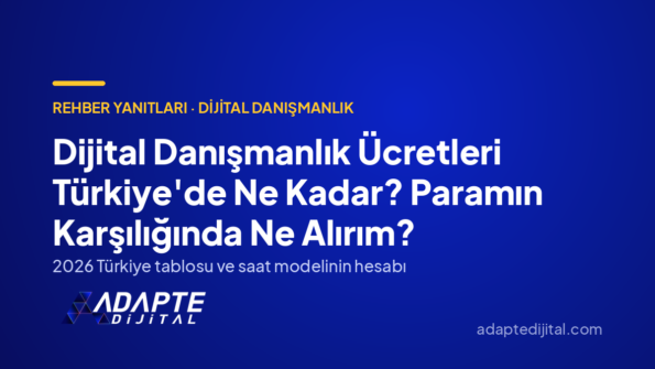 Dijital Danışmanlık Ücretleri Türkiye'de Ne Kadar? Paramın Karşılığında Ne Alırım? — Adapte Dijital kapak görseli