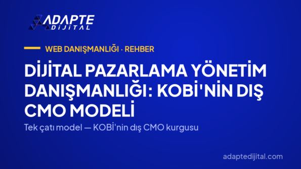 Dijital Pazarlama Yönetim Danışmanlığı: KOBİ'nin Dış CMO Modeli — Tek çatı model — KOBİ'nin dış CMO kurgusu