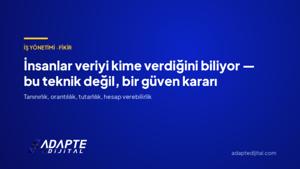 İnsanlar veriyi kime verdiğini biliyor — bu teknik değil, bir güven kararı — Adapte Dijital kapak görseli