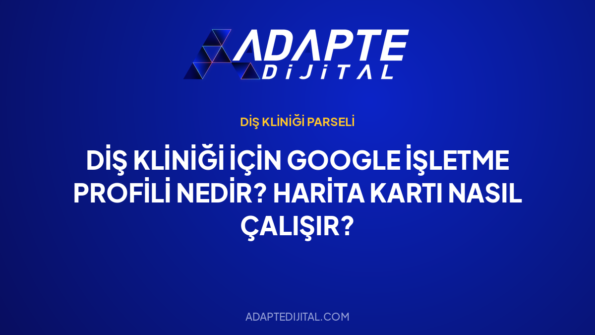 Diş Kliniği İçin Google İşletme Profili Nedir? Harita Kartı Nasıl Çalışır? — Adapte Dijital kapak görseli