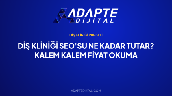 Diş Kliniği SEO'su Ne Kadar Tutar? Kalem Kalem Fiyat Okuma — Adapte Dijital kapak görseli
