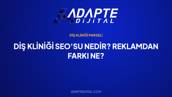 Diş Kliniği SEO'su Nedir? Reklamdan Farkı Ne? — Adapte Dijital kapak görseli