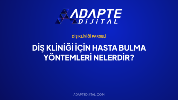 Diş Kliniği İçin Hasta Bulma Yöntemleri Nelerdir? — Adapte Dijital kapak görseli