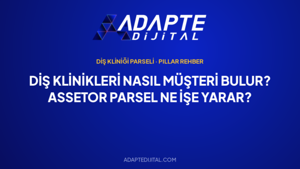 Diş Klinikleri Nasıl Müşteri Bulur? ASSETOR Parsel Ne İşe Yarar? — Adapte Dijital kapak görseli