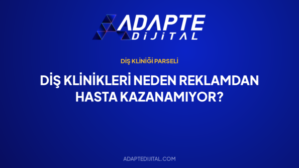 Diş Klinikleri Neden Reklamdan Hasta Kazanamıyor? — Adapte Dijital kapak görseli