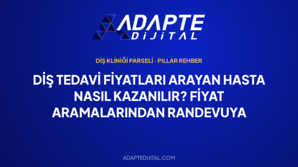 Diş Tedavi Fiyatları Arayan Hasta Nasıl Kazanılır? Fiyat Aramalarından Randevuya — Adapte Dijital kapak görseli