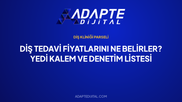 Diş Tedavi Fiyatlarını Ne Belirler? Yedi Kalem ve Denetim Listesi — Adapte Dijital kapak görseli