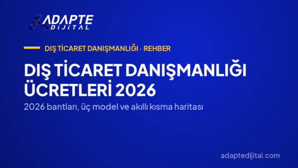 Dış Ticaret Danışmanlığı Ücretleri 2026 — 2026 bantları, üç model ve akıllı kısma haritası