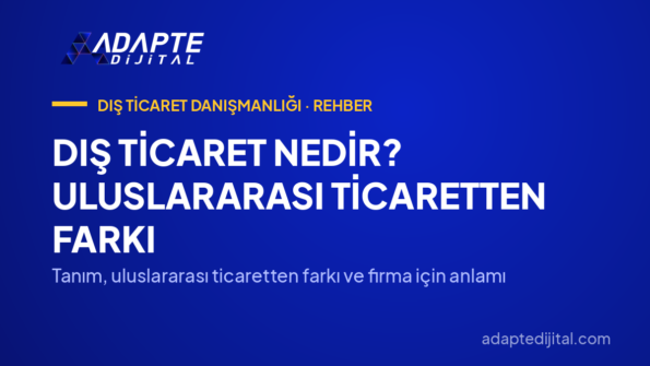 Dış Ticaret Nedir? Uluslararası Ticaretten Farkı — Tanım, uluslararası ticaretten farkı ve firma için anlamı