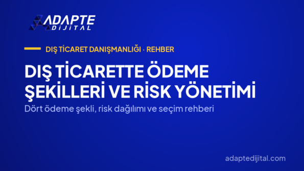Dış Ticarette Ödeme Şekilleri ve Risk Yönetimi — Dört ödeme şekli, risk dağılımı ve seçim rehberi