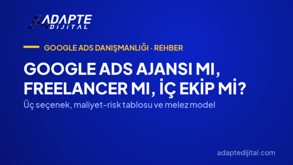 Google Ads Ajansı mı, Freelancer mı, İç Ekip mi? — Üç seçenek, maliyet-risk tablosu ve melez model
