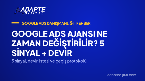 Google Ads Ajansı Ne Zaman Değiştirilir? 5 Sinyal + Devir — 5 sinyal, devir listesi ve geçiş protokolü