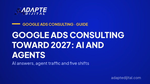 Google Ads Consulting Toward 2027: AI and Agents — AI answers, agent traffic and five shifts