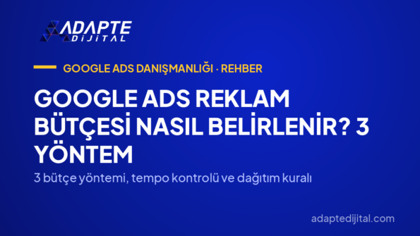 Google Ads Reklam Bütçesi Nasıl Belirlenir? 3 Yöntem — 3 bütçe yöntemi, tempo kontrolü ve dağıtım kuralı