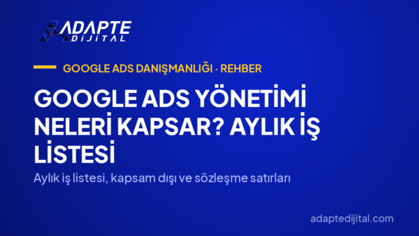 Google Ads Yönetimi Neleri Kapsar? Aylık İş Listesi — Aylık iş listesi, kapsam dışı ve sözleşme satırları