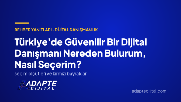 Türkiye'de Güvenilir Bir Dijital Danışmanı Nereden Bulurum, Nasıl Seçerim? — Adapte Dijital kapak görseli