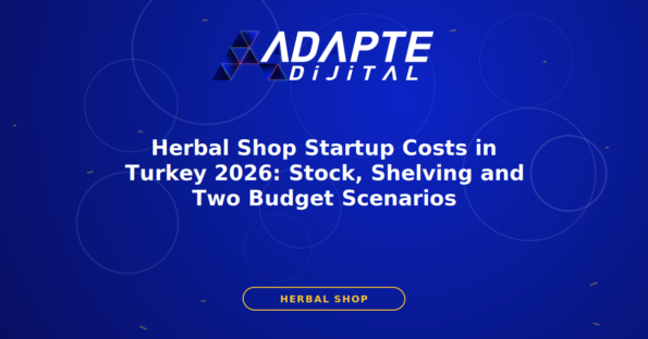 Herbal Shop Startup Costs in Turkey 2026: Stock, Shelving and Two Budget Scenarios — Adapte Dijital kapak görseli