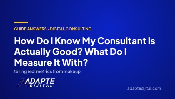 How Do I Know My Consultant Is Actually Good? What Do I Measure It With? — Adapte Dijital cover image