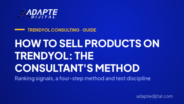 How to Sell Products on Trendyol: The Consultant's Method — Ranking signals, a four-step method and test discipline