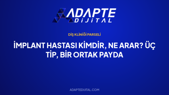 İmplant Hastası Kimdir, Ne Arar? Üç Tip, Bir Ortak Payda — Adapte Dijital kapak görseli